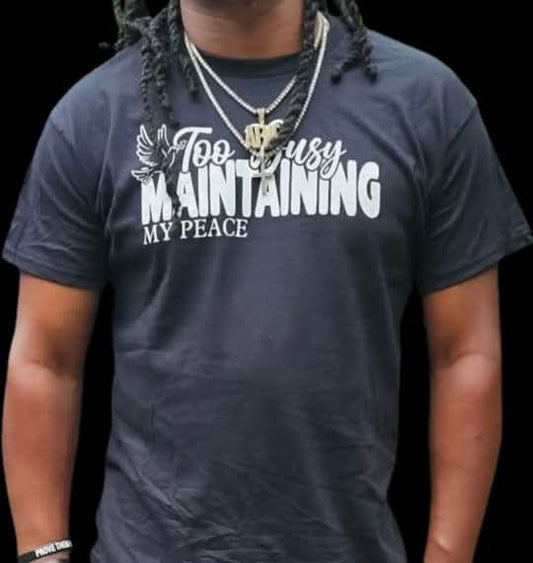 TOO BUSY MAINTAINING MY PEACE GRAPHIC T-SHIRT